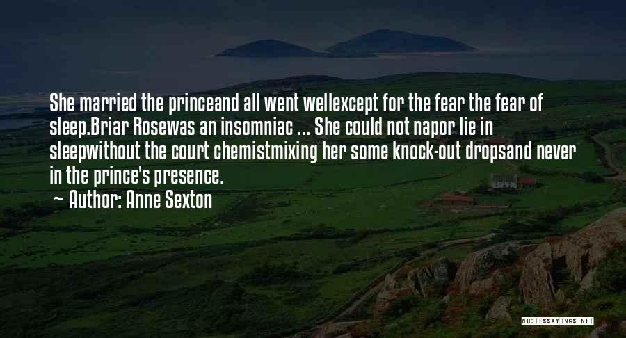 Anne Sexton Quotes: She Married The Princeand All Went Wellexcept For The Fear The Fear Of Sleep.briar Rosewas An Insomniac ... She Could