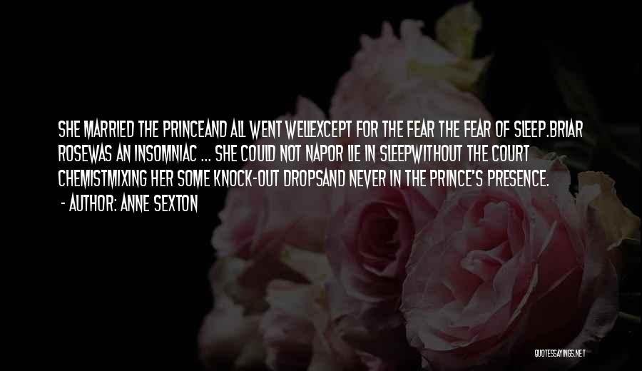 Anne Sexton Quotes: She Married The Princeand All Went Wellexcept For The Fear The Fear Of Sleep.briar Rosewas An Insomniac ... She Could