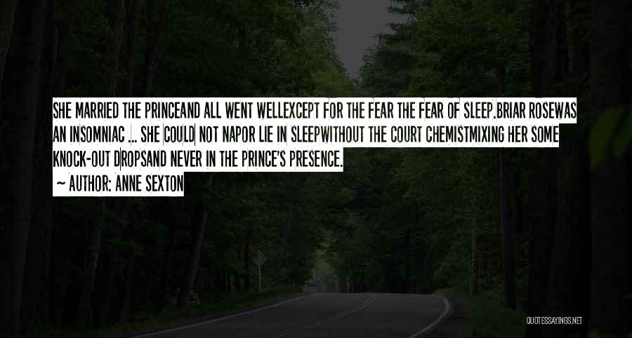 Anne Sexton Quotes: She Married The Princeand All Went Wellexcept For The Fear The Fear Of Sleep.briar Rosewas An Insomniac ... She Could