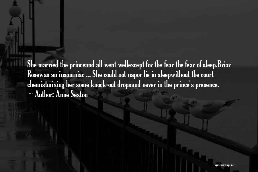 Anne Sexton Quotes: She Married The Princeand All Went Wellexcept For The Fear The Fear Of Sleep.briar Rosewas An Insomniac ... She Could