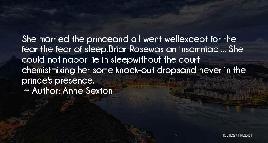 Anne Sexton Quotes: She Married The Princeand All Went Wellexcept For The Fear The Fear Of Sleep.briar Rosewas An Insomniac ... She Could