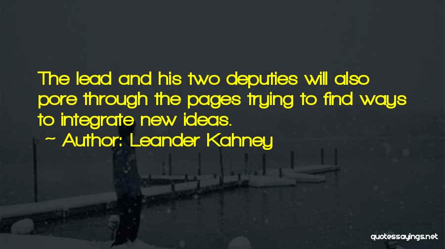 Leander Kahney Quotes: The Lead And His Two Deputies Will Also Pore Through The Pages Trying To Find Ways To Integrate New Ideas.
