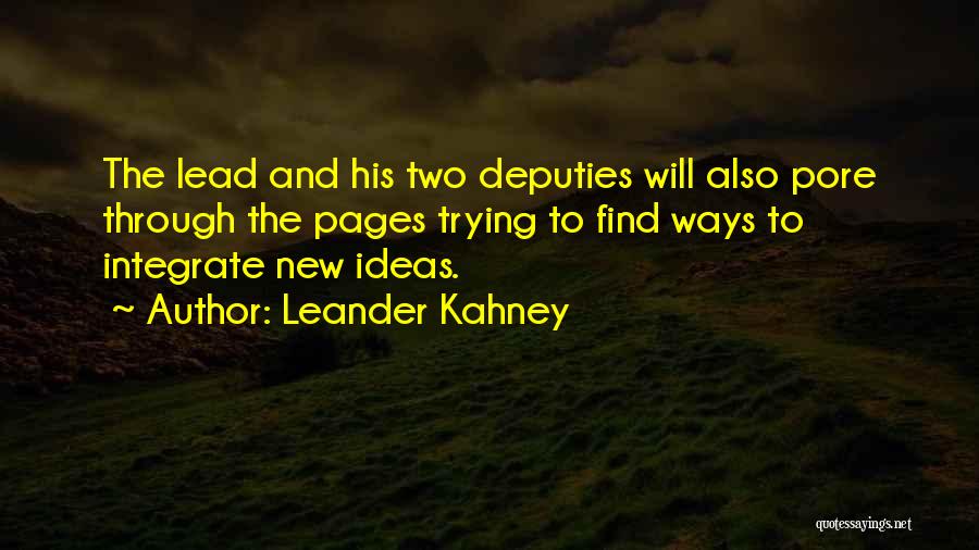 Leander Kahney Quotes: The Lead And His Two Deputies Will Also Pore Through The Pages Trying To Find Ways To Integrate New Ideas.