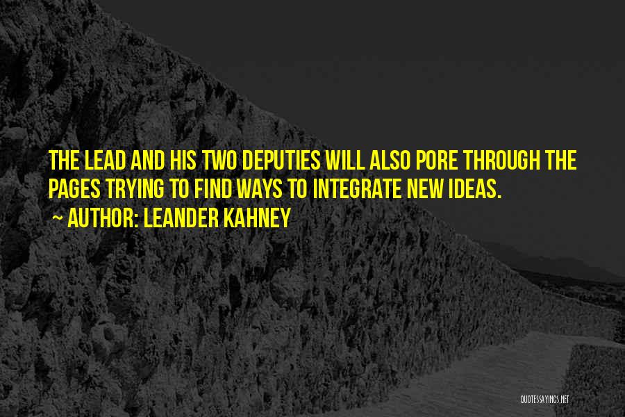 Leander Kahney Quotes: The Lead And His Two Deputies Will Also Pore Through The Pages Trying To Find Ways To Integrate New Ideas.