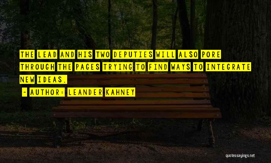 Leander Kahney Quotes: The Lead And His Two Deputies Will Also Pore Through The Pages Trying To Find Ways To Integrate New Ideas.