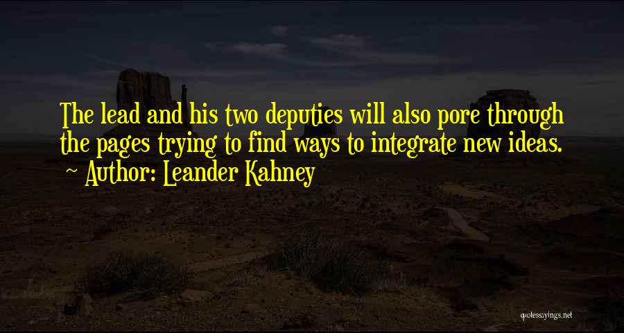Leander Kahney Quotes: The Lead And His Two Deputies Will Also Pore Through The Pages Trying To Find Ways To Integrate New Ideas.
