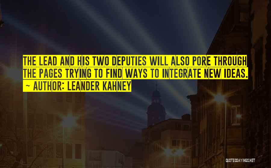 Leander Kahney Quotes: The Lead And His Two Deputies Will Also Pore Through The Pages Trying To Find Ways To Integrate New Ideas.