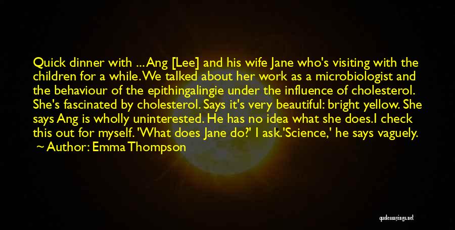 Emma Thompson Quotes: Quick Dinner With ... Ang [lee] And His Wife Jane Who's Visiting With The Children For A While. We Talked