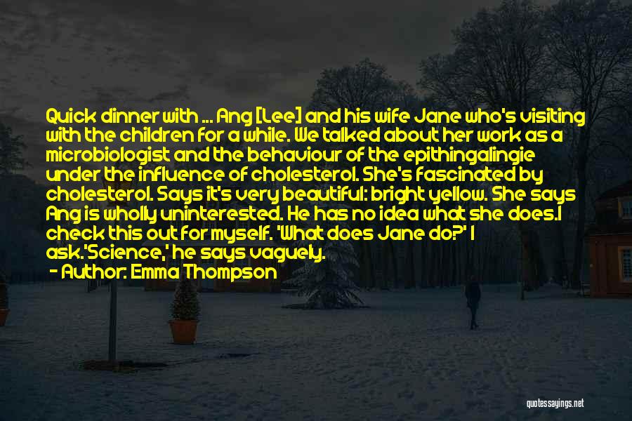 Emma Thompson Quotes: Quick Dinner With ... Ang [lee] And His Wife Jane Who's Visiting With The Children For A While. We Talked