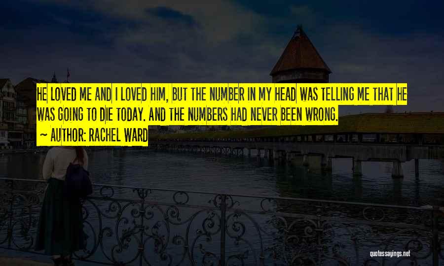 Rachel Ward Quotes: He Loved Me And I Loved Him, But The Number In My Head Was Telling Me That He Was Going