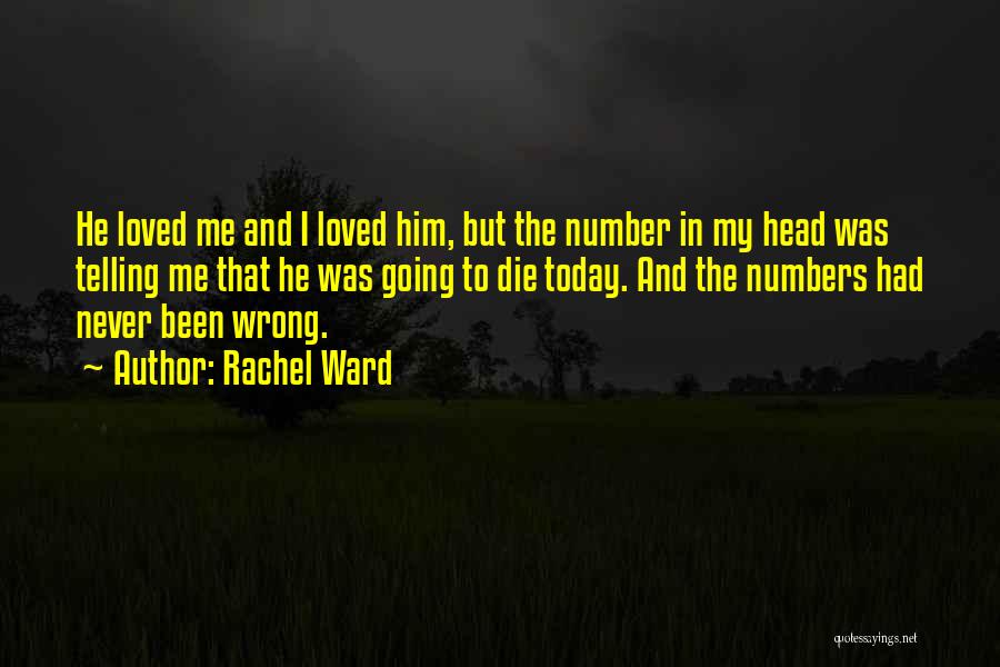 Rachel Ward Quotes: He Loved Me And I Loved Him, But The Number In My Head Was Telling Me That He Was Going