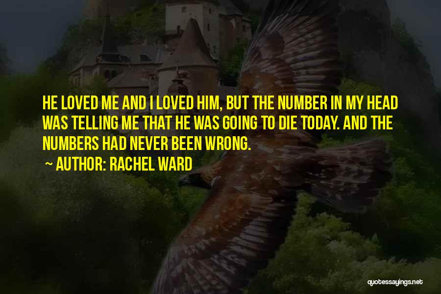 Rachel Ward Quotes: He Loved Me And I Loved Him, But The Number In My Head Was Telling Me That He Was Going