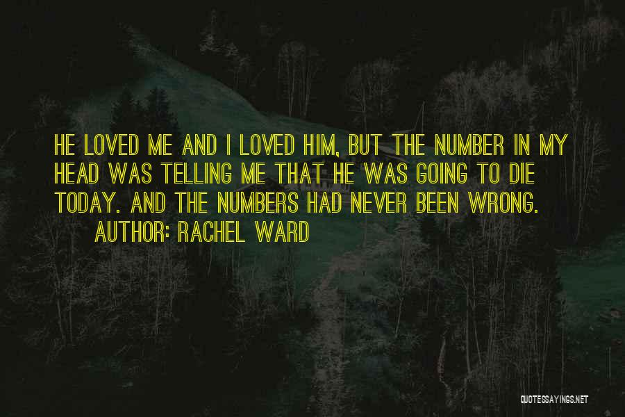 Rachel Ward Quotes: He Loved Me And I Loved Him, But The Number In My Head Was Telling Me That He Was Going