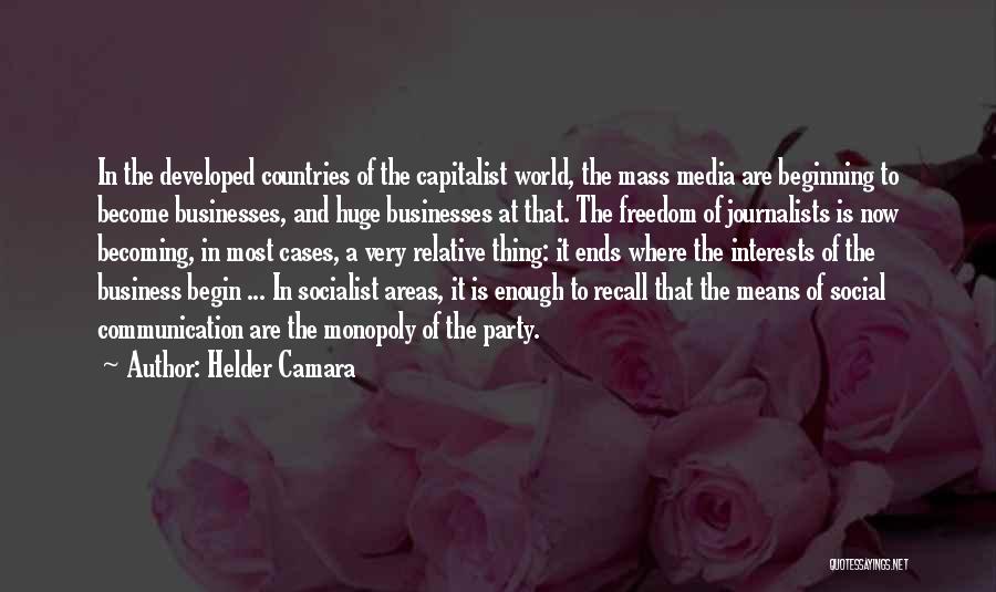Helder Camara Quotes: In The Developed Countries Of The Capitalist World, The Mass Media Are Beginning To Become Businesses, And Huge Businesses At