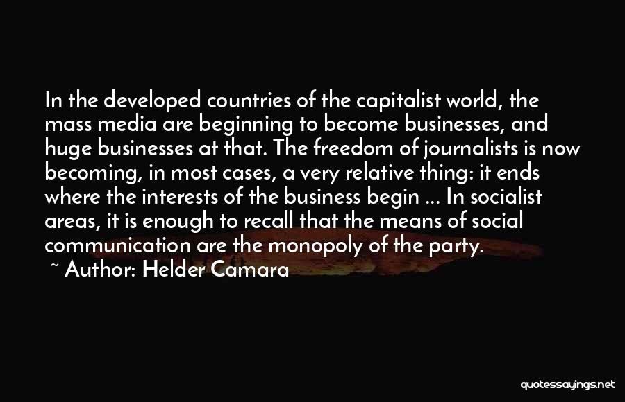 Helder Camara Quotes: In The Developed Countries Of The Capitalist World, The Mass Media Are Beginning To Become Businesses, And Huge Businesses At