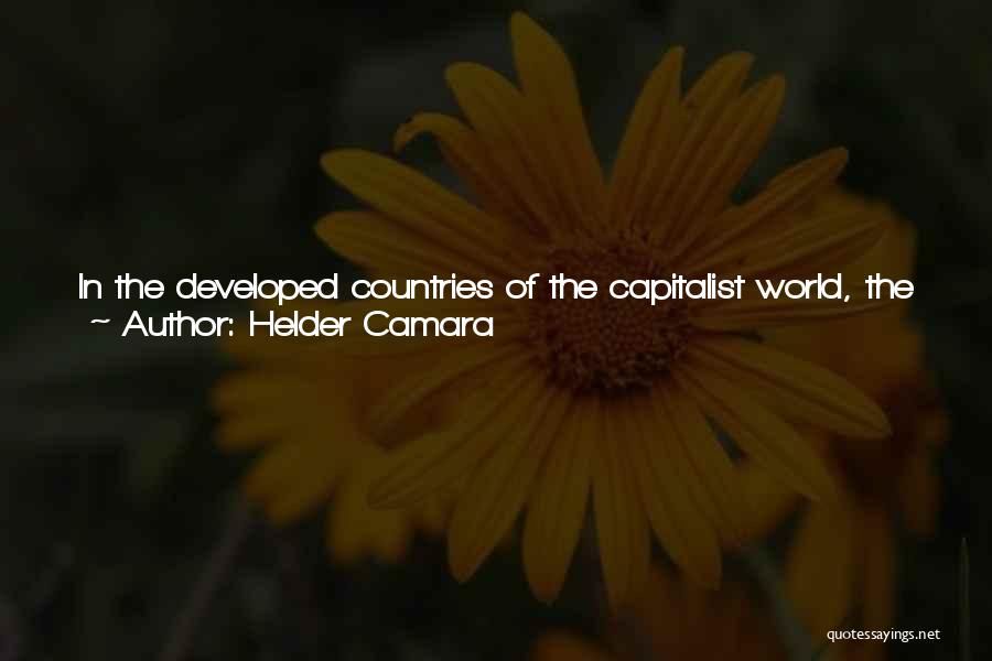 Helder Camara Quotes: In The Developed Countries Of The Capitalist World, The Mass Media Are Beginning To Become Businesses, And Huge Businesses At