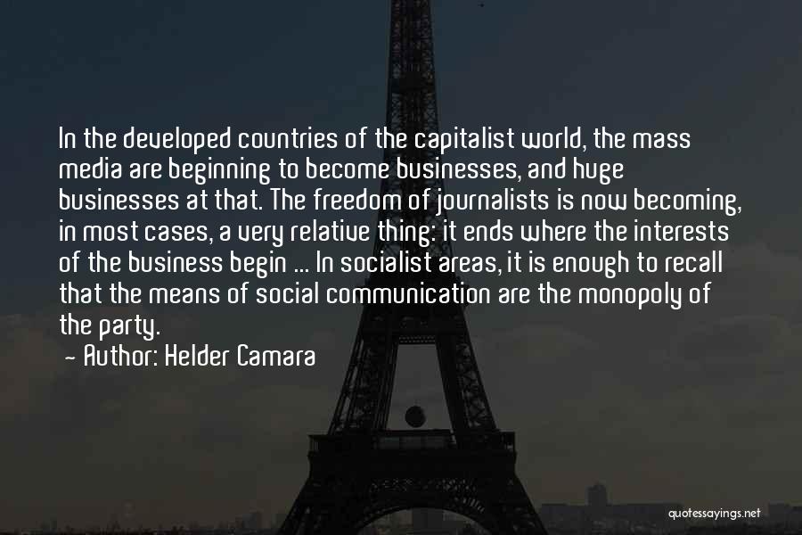 Helder Camara Quotes: In The Developed Countries Of The Capitalist World, The Mass Media Are Beginning To Become Businesses, And Huge Businesses At