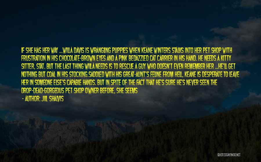 Jill Shalvis Quotes: If She Has Her Way ...willa Davis Is Wrangling Puppies When Keane Winters Stalks Into Her Pet Shop With Frustration