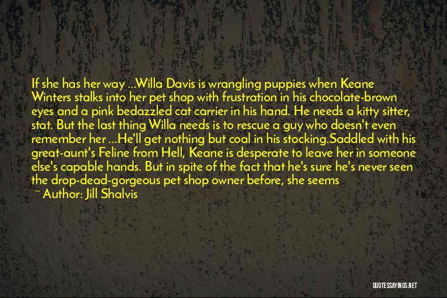 Jill Shalvis Quotes: If She Has Her Way ...willa Davis Is Wrangling Puppies When Keane Winters Stalks Into Her Pet Shop With Frustration