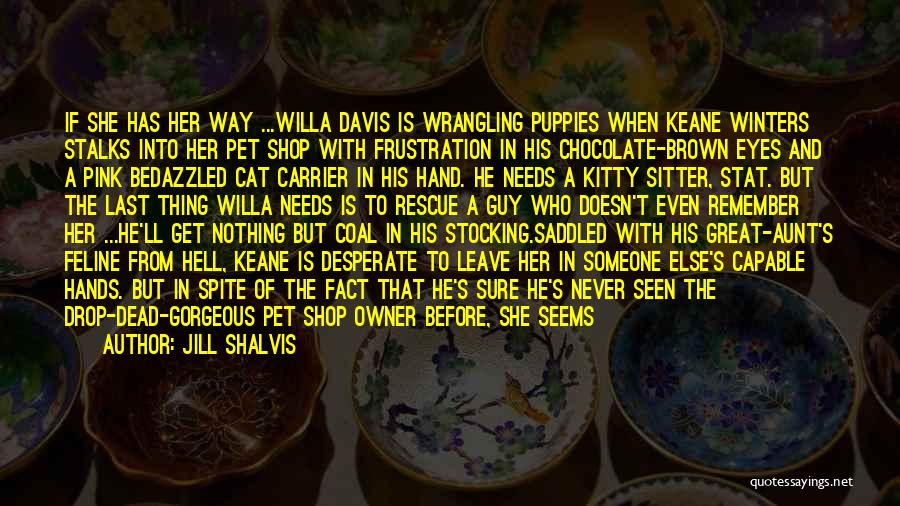 Jill Shalvis Quotes: If She Has Her Way ...willa Davis Is Wrangling Puppies When Keane Winters Stalks Into Her Pet Shop With Frustration