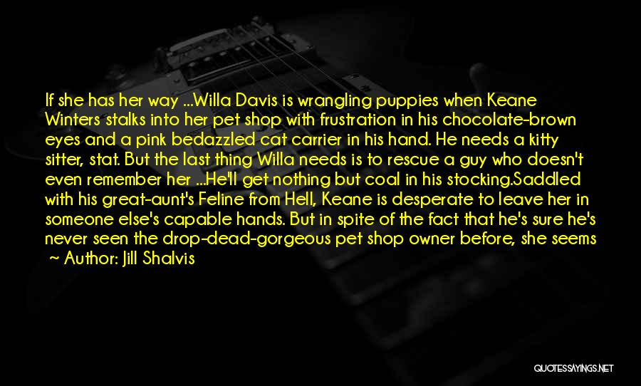 Jill Shalvis Quotes: If She Has Her Way ...willa Davis Is Wrangling Puppies When Keane Winters Stalks Into Her Pet Shop With Frustration