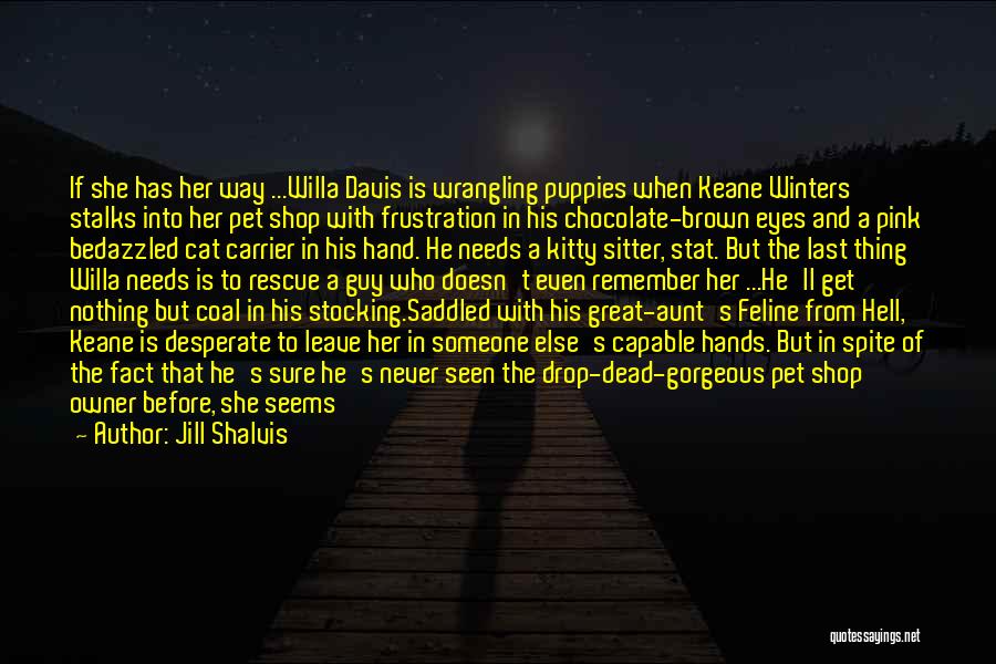 Jill Shalvis Quotes: If She Has Her Way ...willa Davis Is Wrangling Puppies When Keane Winters Stalks Into Her Pet Shop With Frustration