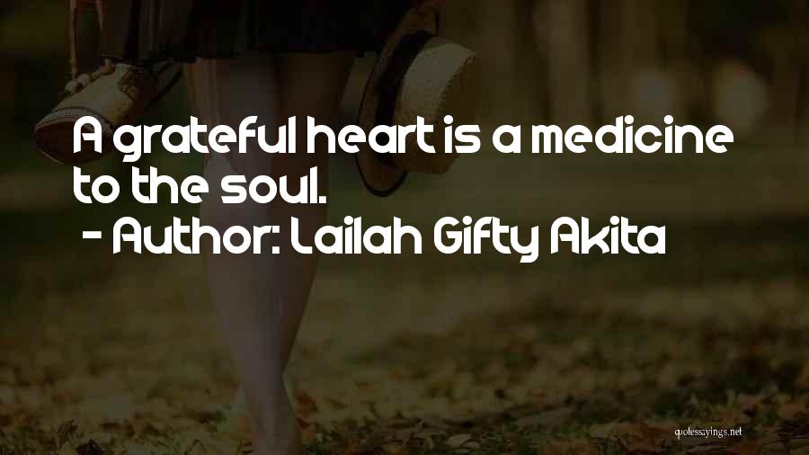 Lailah Gifty Akita Quotes: A Grateful Heart Is A Medicine To The Soul.