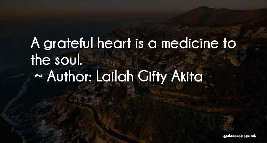 Lailah Gifty Akita Quotes: A Grateful Heart Is A Medicine To The Soul.