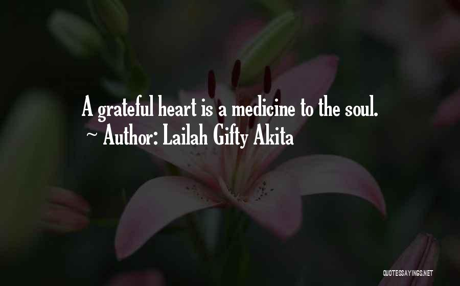 Lailah Gifty Akita Quotes: A Grateful Heart Is A Medicine To The Soul.