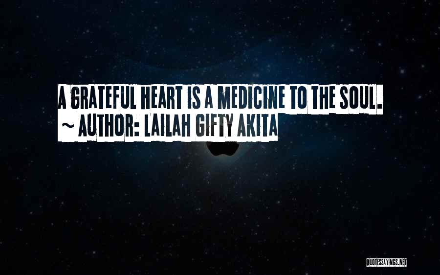 Lailah Gifty Akita Quotes: A Grateful Heart Is A Medicine To The Soul.