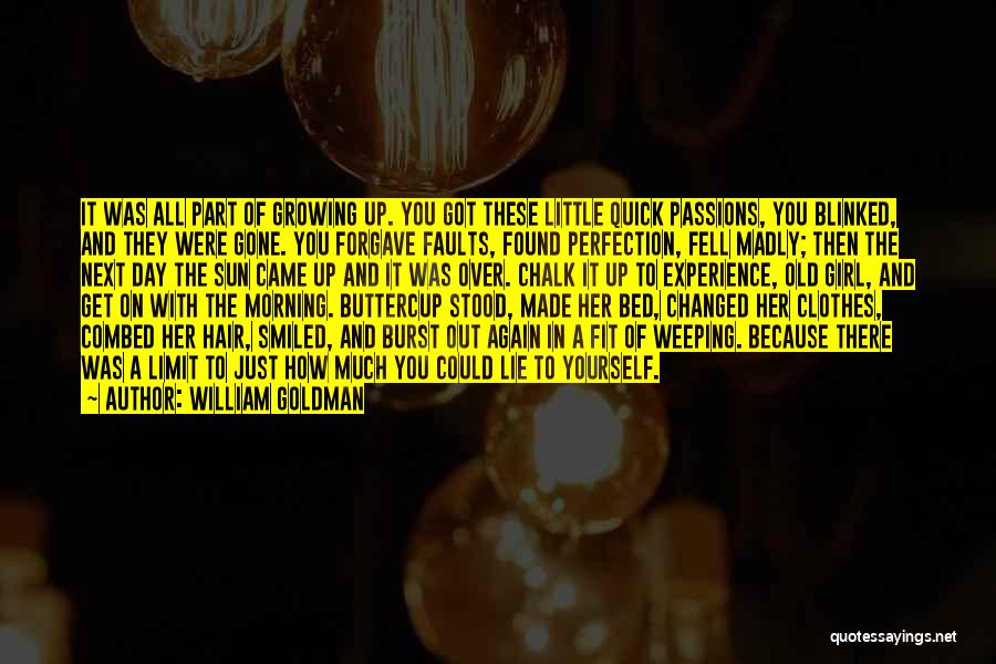 William Goldman Quotes: It Was All Part Of Growing Up. You Got These Little Quick Passions, You Blinked, And They Were Gone. You