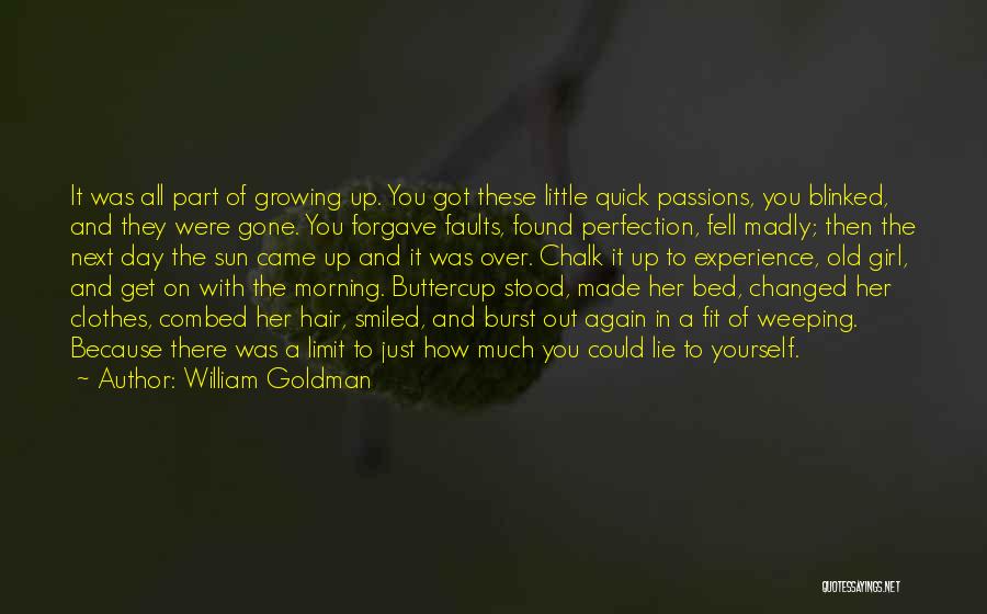 William Goldman Quotes: It Was All Part Of Growing Up. You Got These Little Quick Passions, You Blinked, And They Were Gone. You