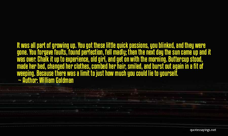 William Goldman Quotes: It Was All Part Of Growing Up. You Got These Little Quick Passions, You Blinked, And They Were Gone. You