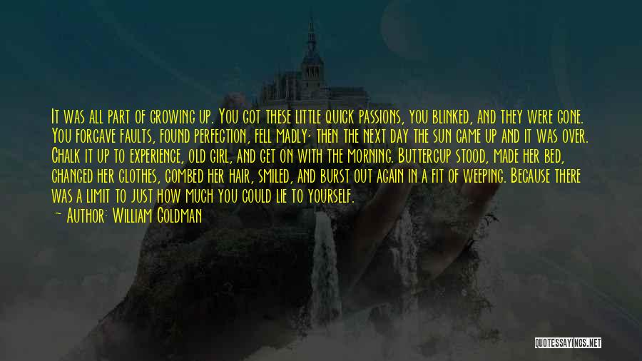 William Goldman Quotes: It Was All Part Of Growing Up. You Got These Little Quick Passions, You Blinked, And They Were Gone. You