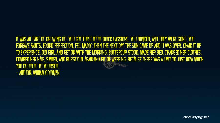 William Goldman Quotes: It Was All Part Of Growing Up. You Got These Little Quick Passions, You Blinked, And They Were Gone. You