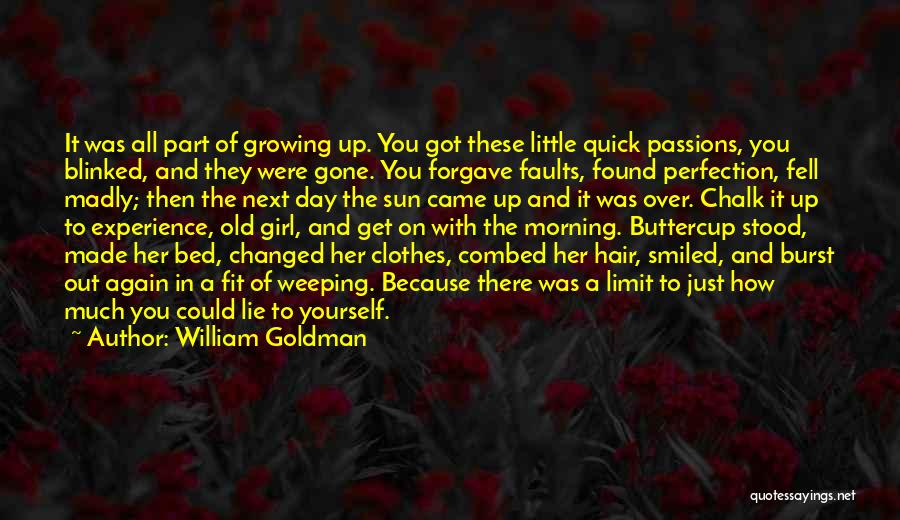 William Goldman Quotes: It Was All Part Of Growing Up. You Got These Little Quick Passions, You Blinked, And They Were Gone. You