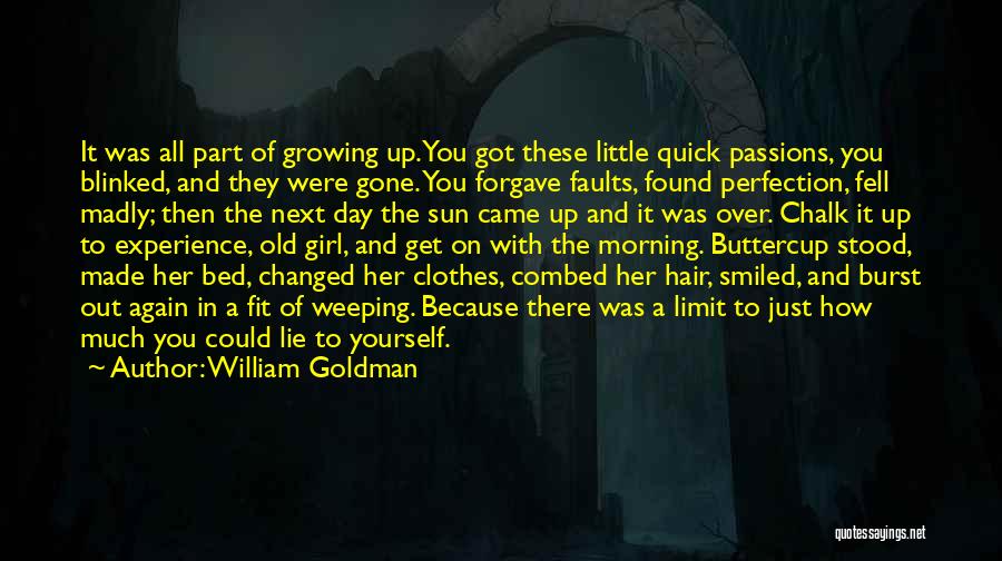 William Goldman Quotes: It Was All Part Of Growing Up. You Got These Little Quick Passions, You Blinked, And They Were Gone. You