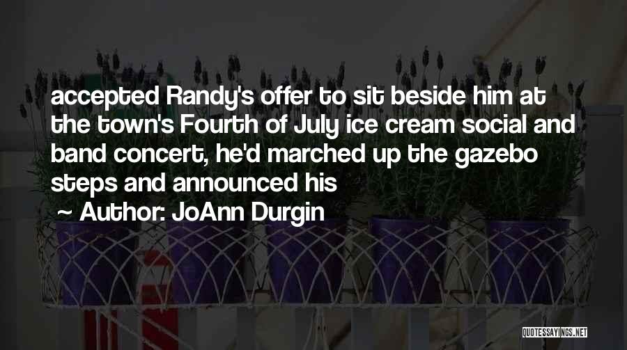 JoAnn Durgin Quotes: Accepted Randy's Offer To Sit Beside Him At The Town's Fourth Of July Ice Cream Social And Band Concert, He'd