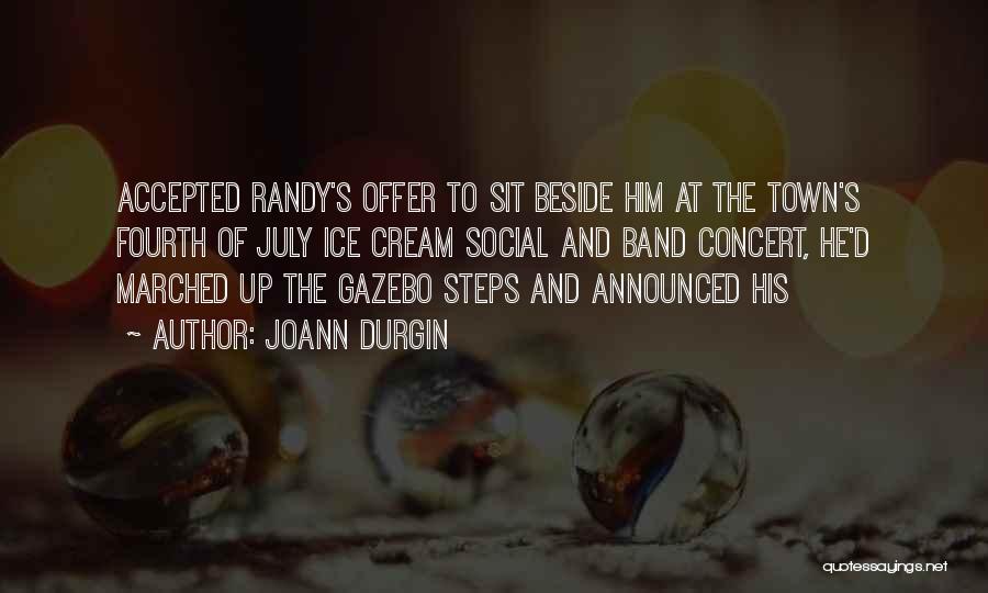 JoAnn Durgin Quotes: Accepted Randy's Offer To Sit Beside Him At The Town's Fourth Of July Ice Cream Social And Band Concert, He'd