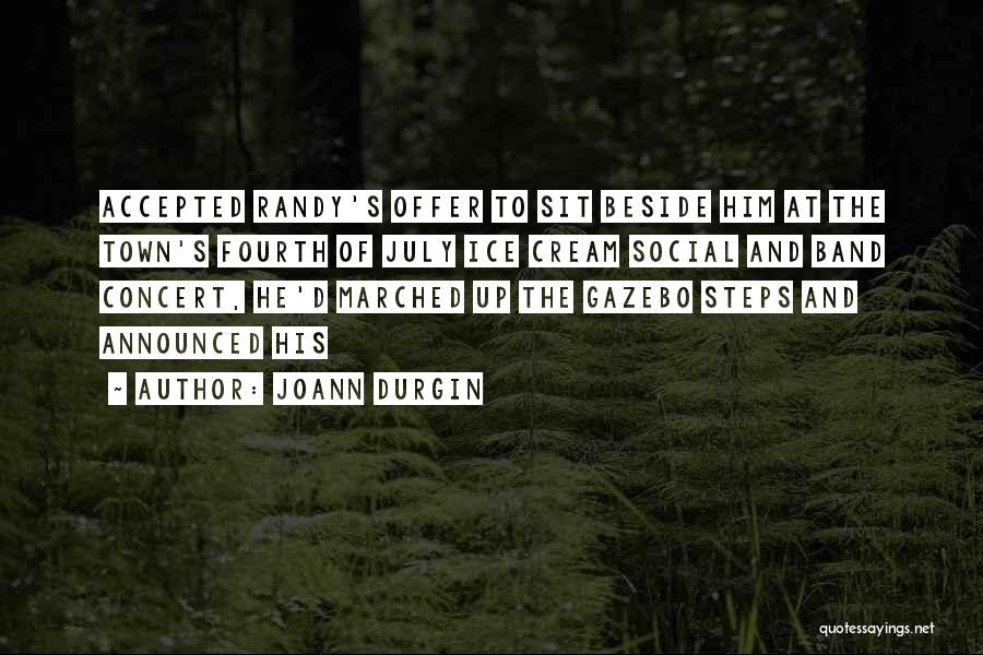 JoAnn Durgin Quotes: Accepted Randy's Offer To Sit Beside Him At The Town's Fourth Of July Ice Cream Social And Band Concert, He'd