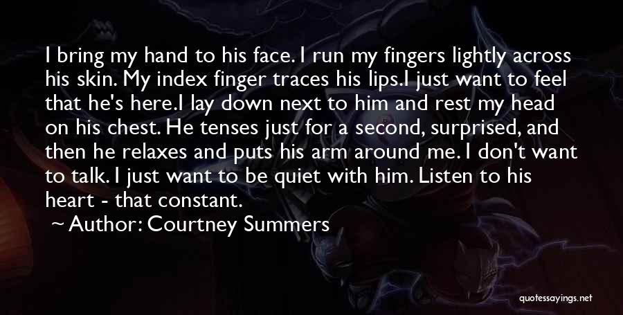 Courtney Summers Quotes: I Bring My Hand To His Face. I Run My Fingers Lightly Across His Skin. My Index Finger Traces His