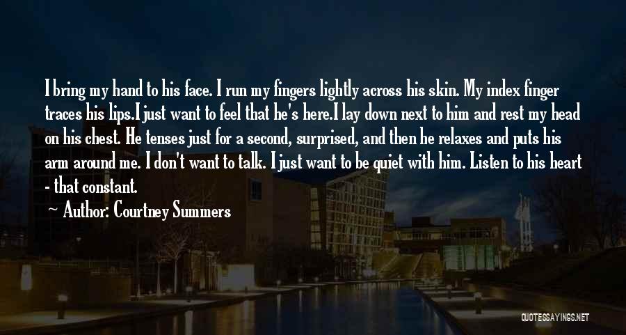 Courtney Summers Quotes: I Bring My Hand To His Face. I Run My Fingers Lightly Across His Skin. My Index Finger Traces His