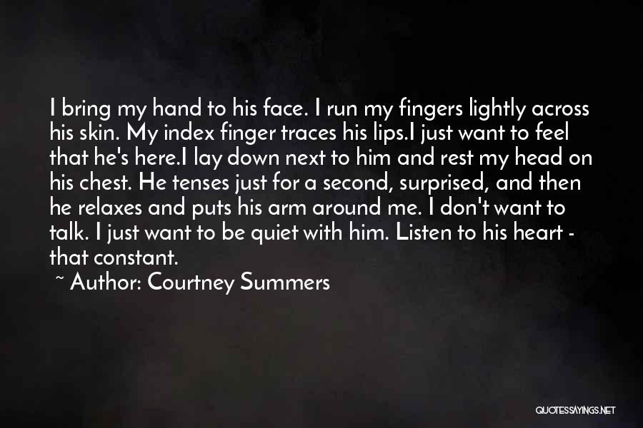 Courtney Summers Quotes: I Bring My Hand To His Face. I Run My Fingers Lightly Across His Skin. My Index Finger Traces His