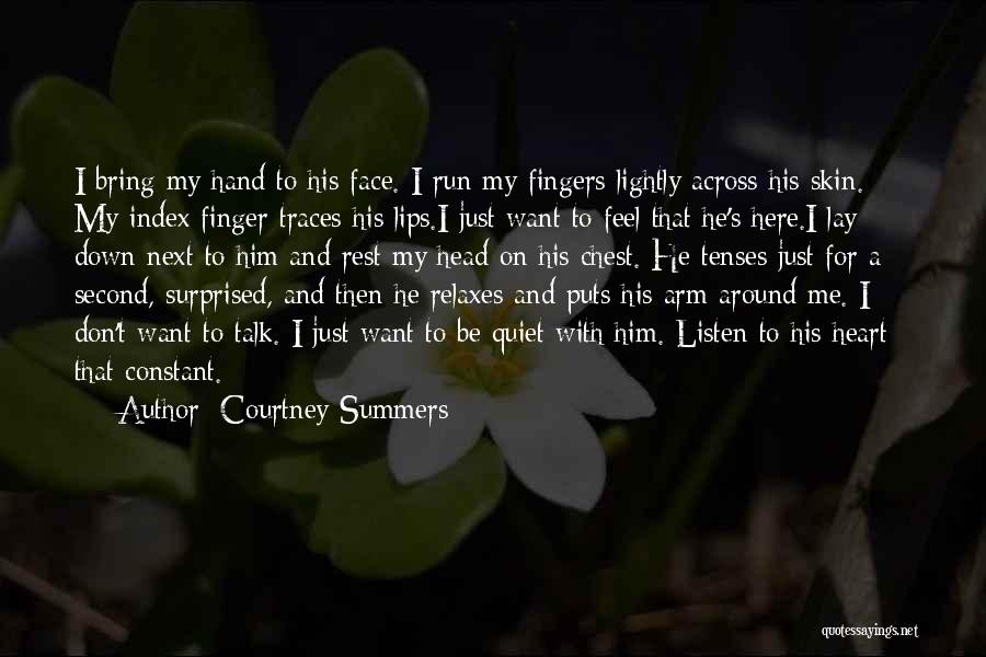 Courtney Summers Quotes: I Bring My Hand To His Face. I Run My Fingers Lightly Across His Skin. My Index Finger Traces His