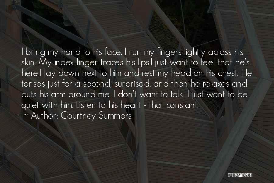 Courtney Summers Quotes: I Bring My Hand To His Face. I Run My Fingers Lightly Across His Skin. My Index Finger Traces His