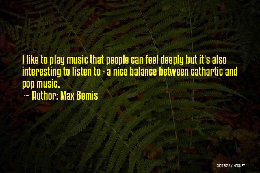 Max Bemis Quotes: I Like To Play Music That People Can Feel Deeply But It's Also Interesting To Listen To - A Nice
