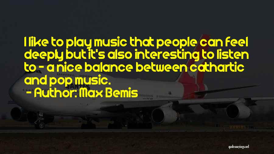 Max Bemis Quotes: I Like To Play Music That People Can Feel Deeply But It's Also Interesting To Listen To - A Nice