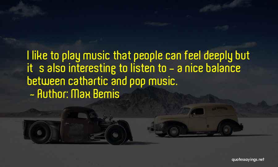 Max Bemis Quotes: I Like To Play Music That People Can Feel Deeply But It's Also Interesting To Listen To - A Nice