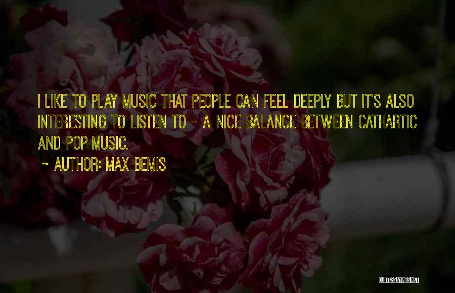 Max Bemis Quotes: I Like To Play Music That People Can Feel Deeply But It's Also Interesting To Listen To - A Nice