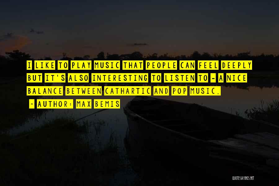 Max Bemis Quotes: I Like To Play Music That People Can Feel Deeply But It's Also Interesting To Listen To - A Nice
